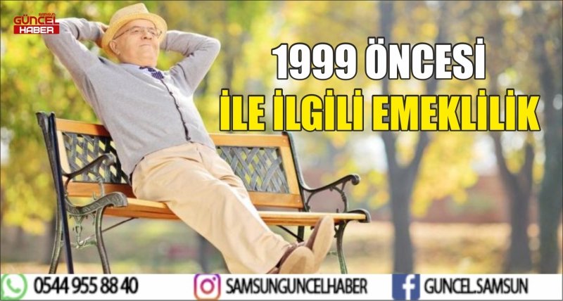 1999 ÖNCESİ İLE İLGİLİ EMEKLİLİK