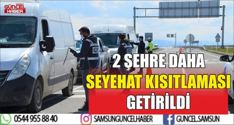 2 ŞEHRE DAHA SEYEHAT KISITLAMASI GETİRİLDİ