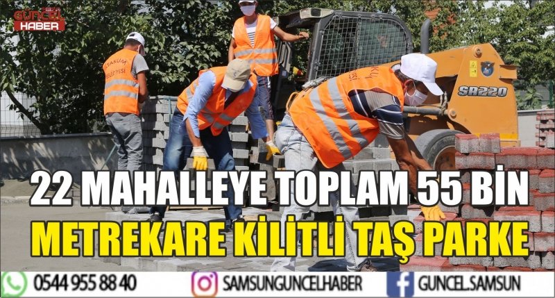 22 MAHALLEYE TOPLAM 55 BİN METREKARE KİLİTLİ TAŞ PARKE