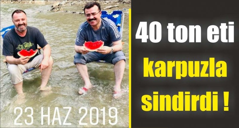 40 ton eti karpuzla sindirdi!