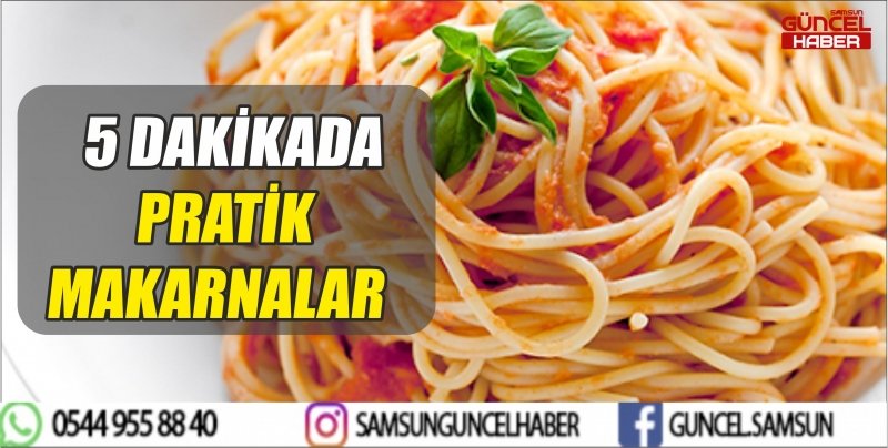 5 DAKİKADA PRATİK MAKARNALAR