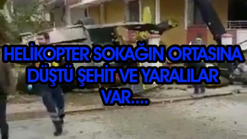 Helikopter Sokağın Ortasına Düştü 4 Şehit ve Yaralılar Var