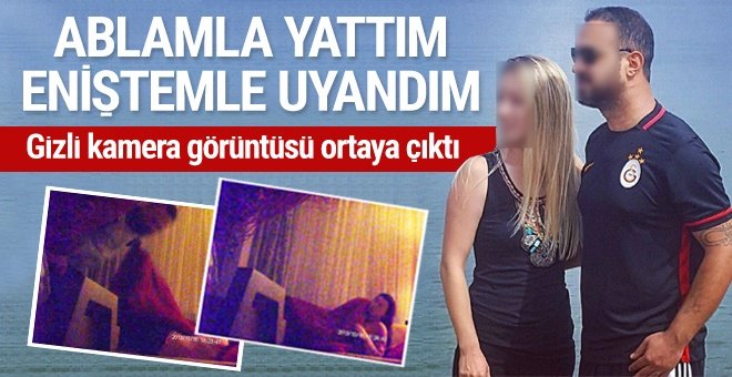 'Ablamla yattım eniştemle uyandım' demişti! Görüntüler ortaya çıktı