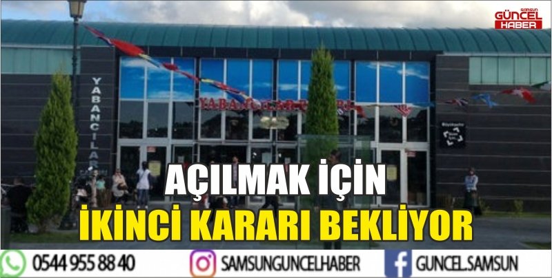 AÇILMAK İÇİN İKİNCİ KARARI BEKLİYOR