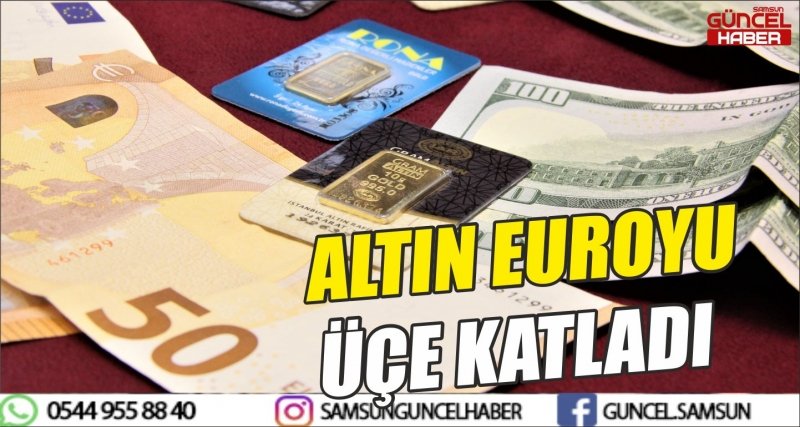 ALTIN EUROYU ÜÇE KATLADI