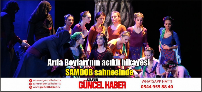 Arda Boyları’nın acıklı hikayesi SAMDOB sahnesinde