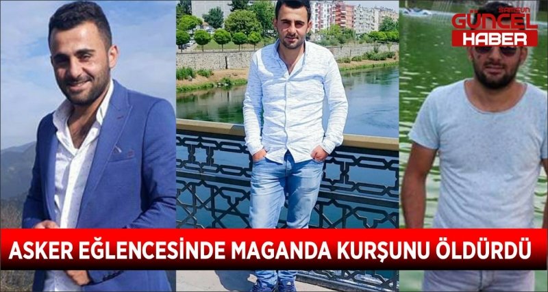 ASKER EĞLENCESİNDE MAGANDA KURŞUNU ÖLDÜRDÜ