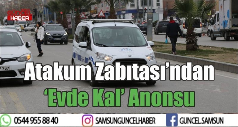 Atakum Zabıtası’ndan ‘Evde Kal’ Anonsu
