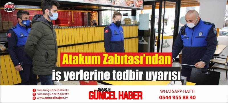 Atakum Zabıtası’ndan iş yerlerine tedbir uyarısı