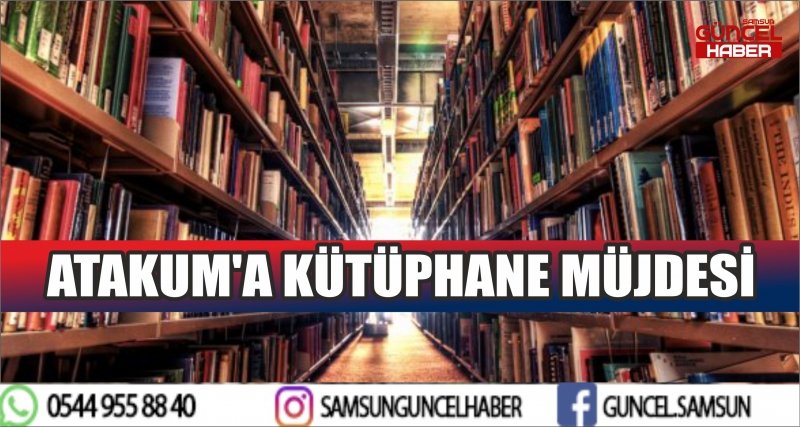 ATAKUM'A KÜTÜPHANE MÜJDESİ