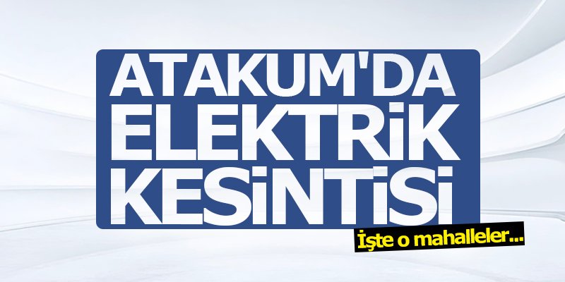  Atakum'da elektrik kesintisi yapılacak