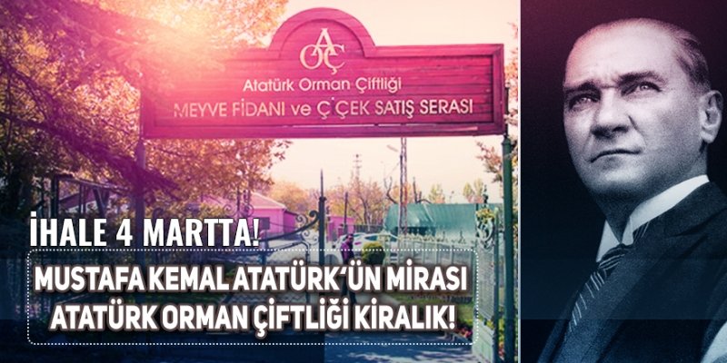 ATATÜRK ORMAN ÇİFTLİĞİ KİRALANMAYA DEVAM EDİYOR!