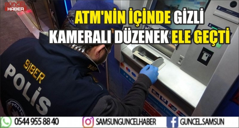 ATM'NİN İÇİNDE GİZLİ KAMERALI DÜZENEK ELE GEÇTİ 