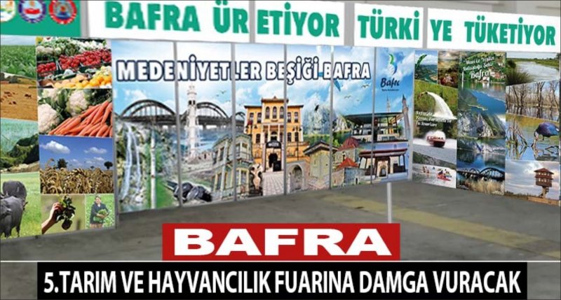 BAFRA 5.TARIM VE HAYVANCILIK FUARINA DAMGA VURMAYA HAZIR