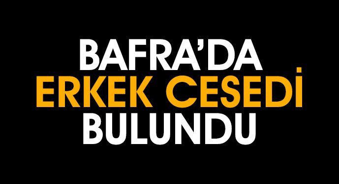 Bafra'da Erkek Cesedi Bulundu