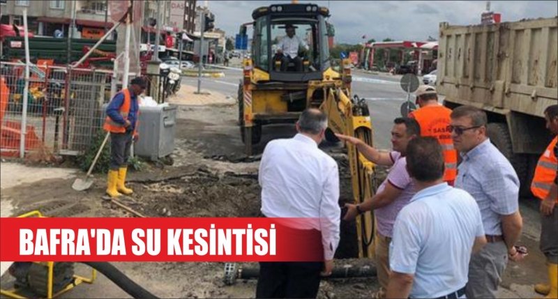BAFRA'DA SU KESİNTİSİ