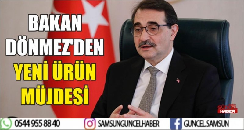 BAKAN DÖNMEZ'DEN YENİ ÜRÜN MÜJDESİ