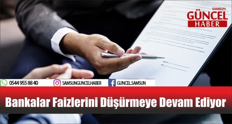 Bankalar Faizlerini Düşürmeye Devam Ediyor