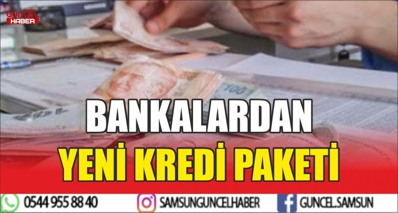 BANKALARDAN YENİ KREDİ PAKETİ
