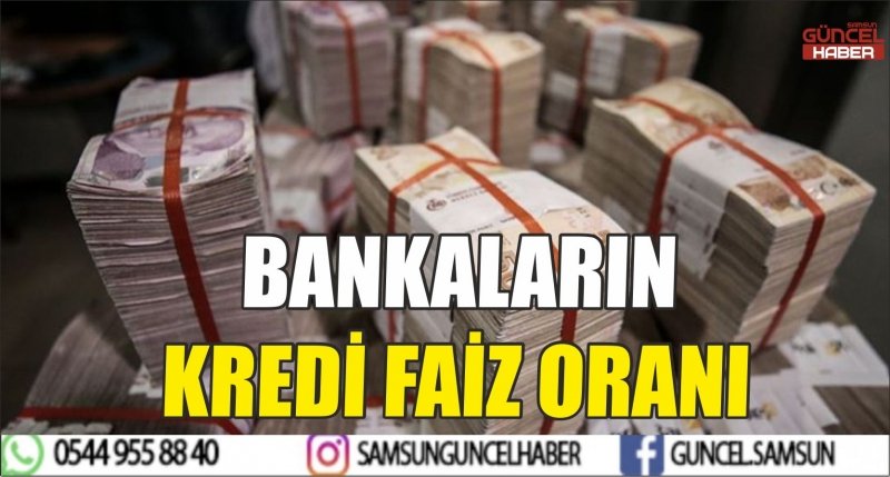 BANKALARIN KREDİ FAİZ ORANI