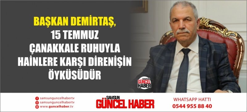 BAŞKAN DEMİRTAŞ, 15 TEMMUZ ÇANAKKALE RUHUYLA HAİNLERE KARŞI DİRENİŞİN ÖYKÜSÜDÜR