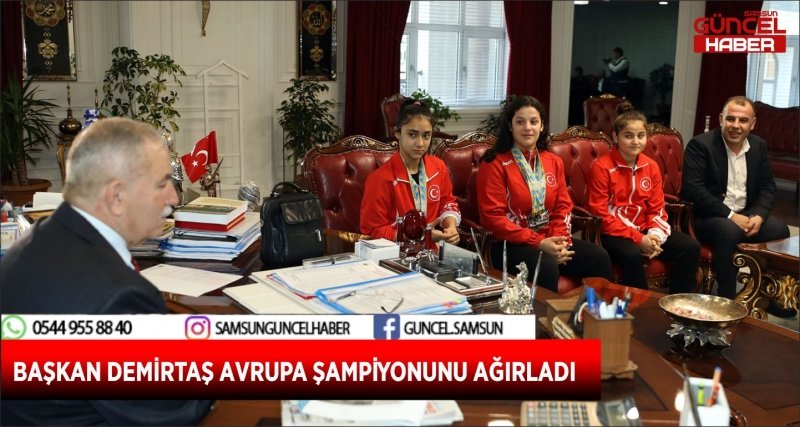 BAŞKAN DEMİRTAŞ AVRUPA ŞAMPİYONUNU AĞIRLADI