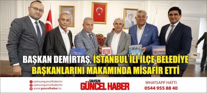 BAŞKAN DEMİRTAŞ, İSTANBUL İLİ İLÇE BELEDİYE BAŞKANLARINI MAKAMINDA MİSAFİR ETTİ