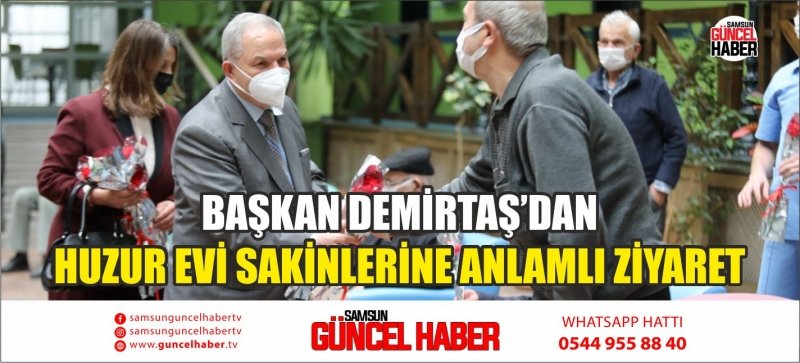 BAŞKAN DEMİRTAŞ’DAN HUZUR EVİ SAKİNLERİNE ANLAMLI ZİYARET