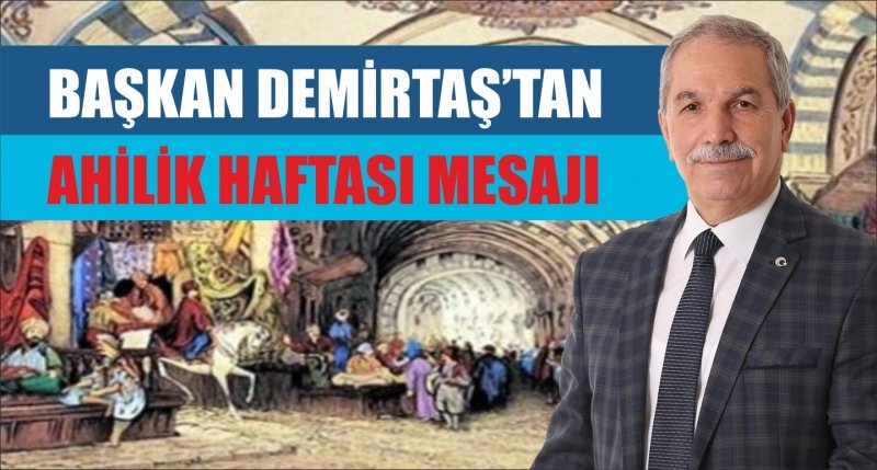 BAŞKAN DEMİRTAŞ’TAN AHİLİK HAFTASI MESAJI