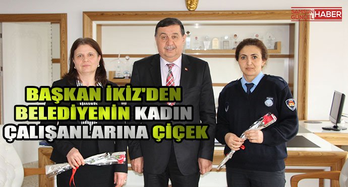 Başkan İkiz'den Belediyenin Kadın Çalışanlarına Çiçek