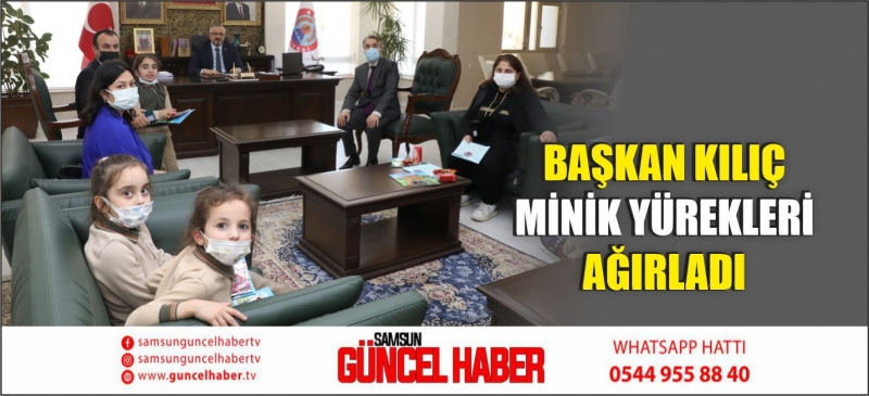 BAŞKAN KILIÇ MİNİK YÜREKLERİ AĞIRLADI