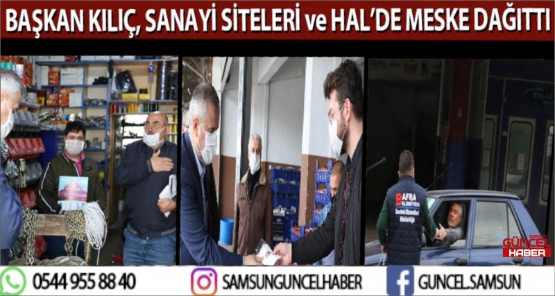 BAŞKAN KILIÇ SANAYİ SİTELERİ VE SEBZE HALİNDE MASKE DAĞITTI