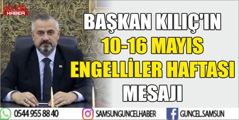 BAŞKAN KILIÇ'IN 10-16 MAYIS ENGELLİLER HAFTASI MESAJI