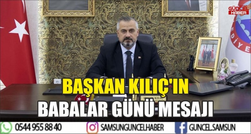 BAŞKAN KILIÇ'IN BABALAR GÜNÜ MESAJI