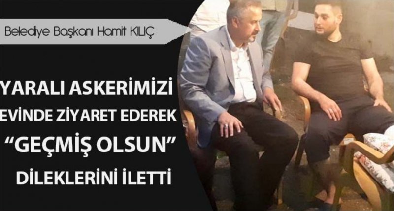 BAŞKAN KILIÇ'TAN YARALI ASKERE MORAL ZİYARETİ