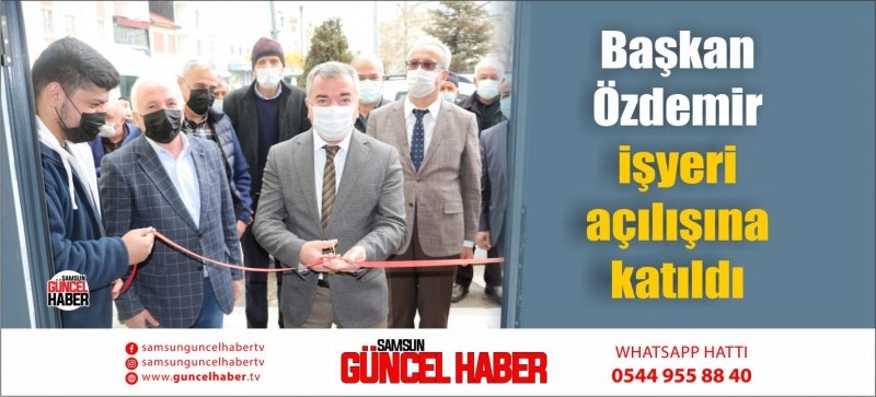 Başkan Özdemir işyeri açılışına katıldı