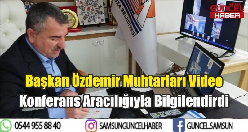Başkan Özdemir Muhtarları Video Konferans Aracılığıyla Bilgilendirdi 