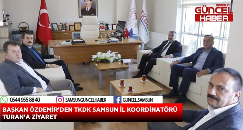BAŞKAN ÖZDEMİR'DEN TKDK SAMSUN İL KOORDİNATÖRÜ TURAN'A ZİYARET