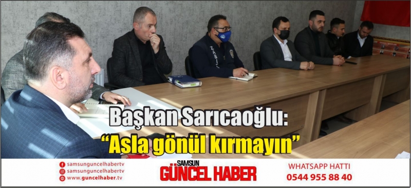 Başkan Sarıcaoğlu: “Asla gönül kırmayın”