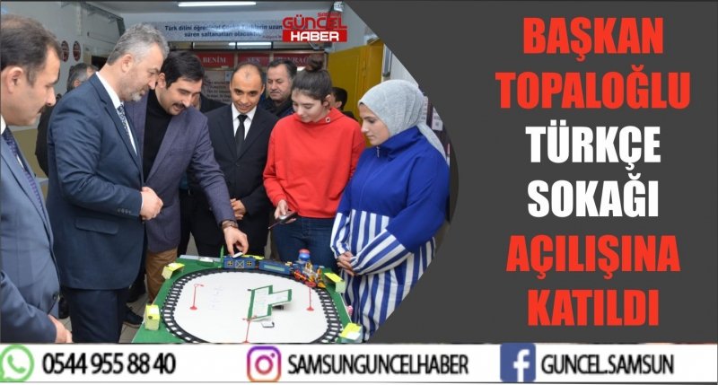 BAŞKAN TOPALOĞLU TÜRKÇE SOKAĞI AÇILIŞINA KATILDI