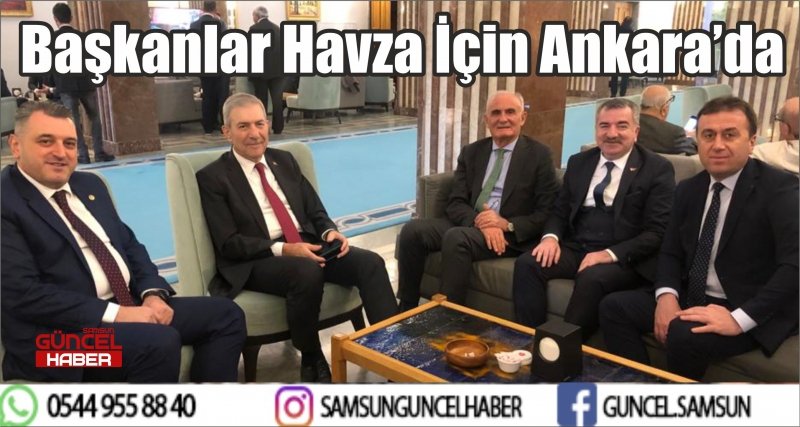 Başkanlar Havza İçin Ankara’da 