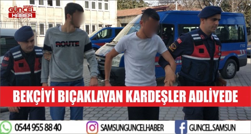 BEKÇİYİ BIÇAKLAYAN KARDEŞLER ADLİYEDE