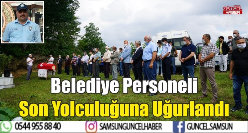 Belediye Personeli Son Yolculuğuna Uğurlandı