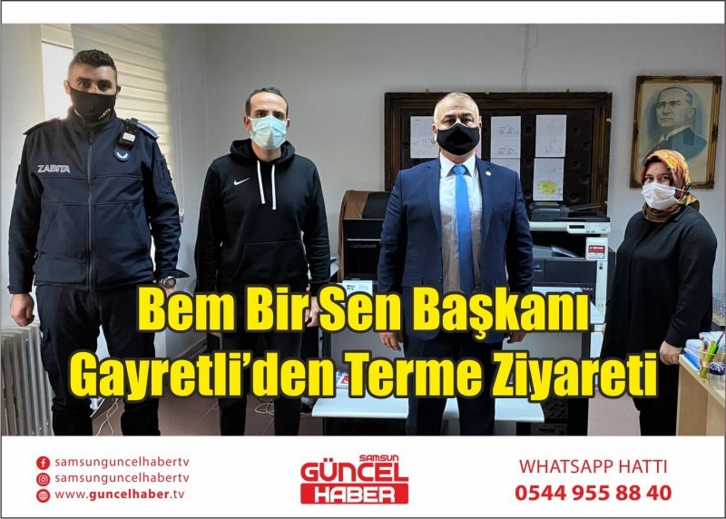 Bem Bir Sen Başkanı Gayretli’den Terme Ziyareti