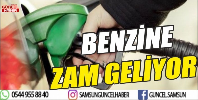 BENZİNE ZAM GELİYOR