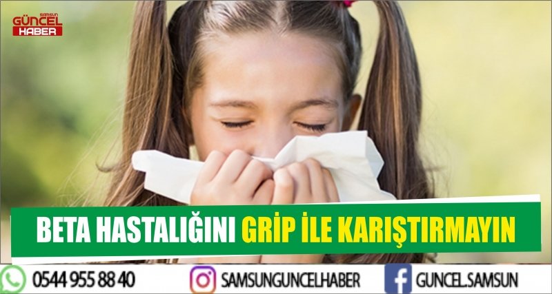 BETA HASTALIĞINI GRİP İLE KARIŞTIRMAYIN