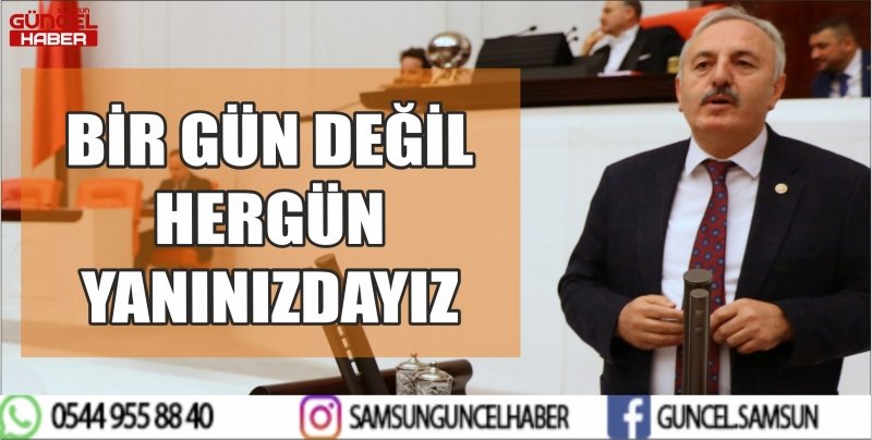 BİR GÜN DEĞİL HERGÜN YANINIZDAYIZ
