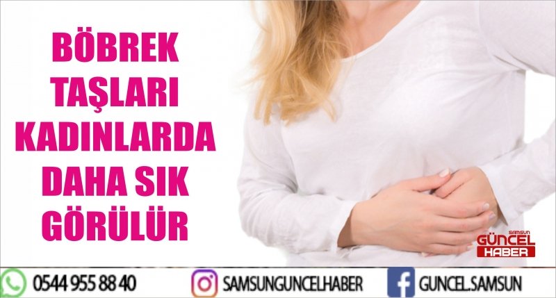 BÖBREK TAŞLARI KADINLARDA DAHA SIK GÖRÜLÜR