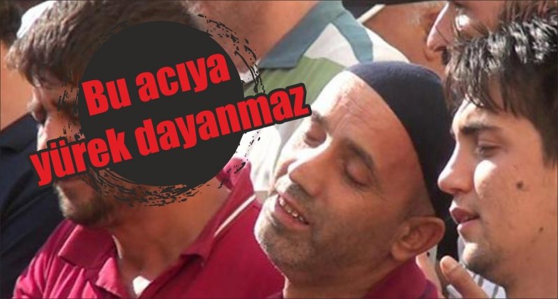 Bu acıya yürek dayanmaz