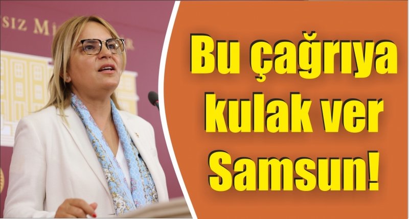 Bu çağrıya kulak ver Samsun!